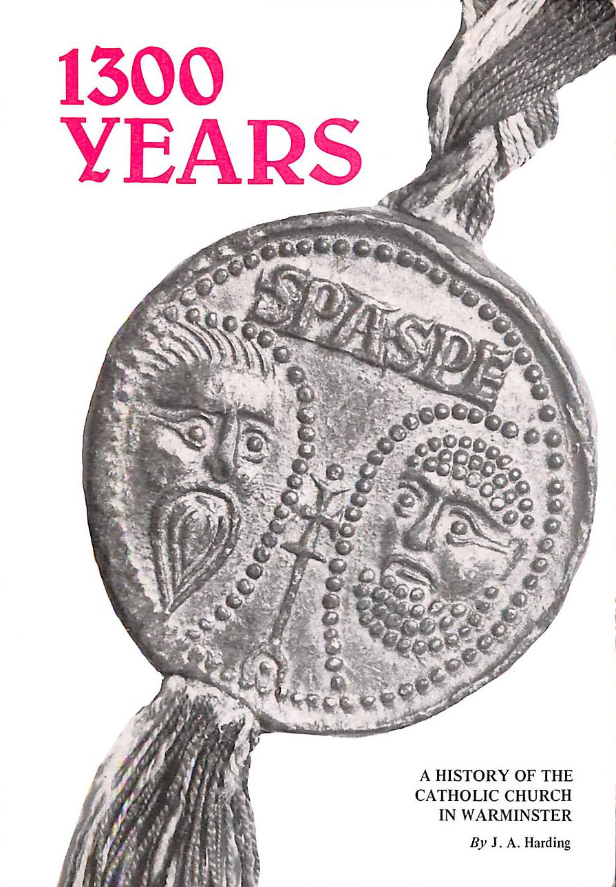 HARDING, J. A - 1300 Years: A History of the Catholic church in Warminster