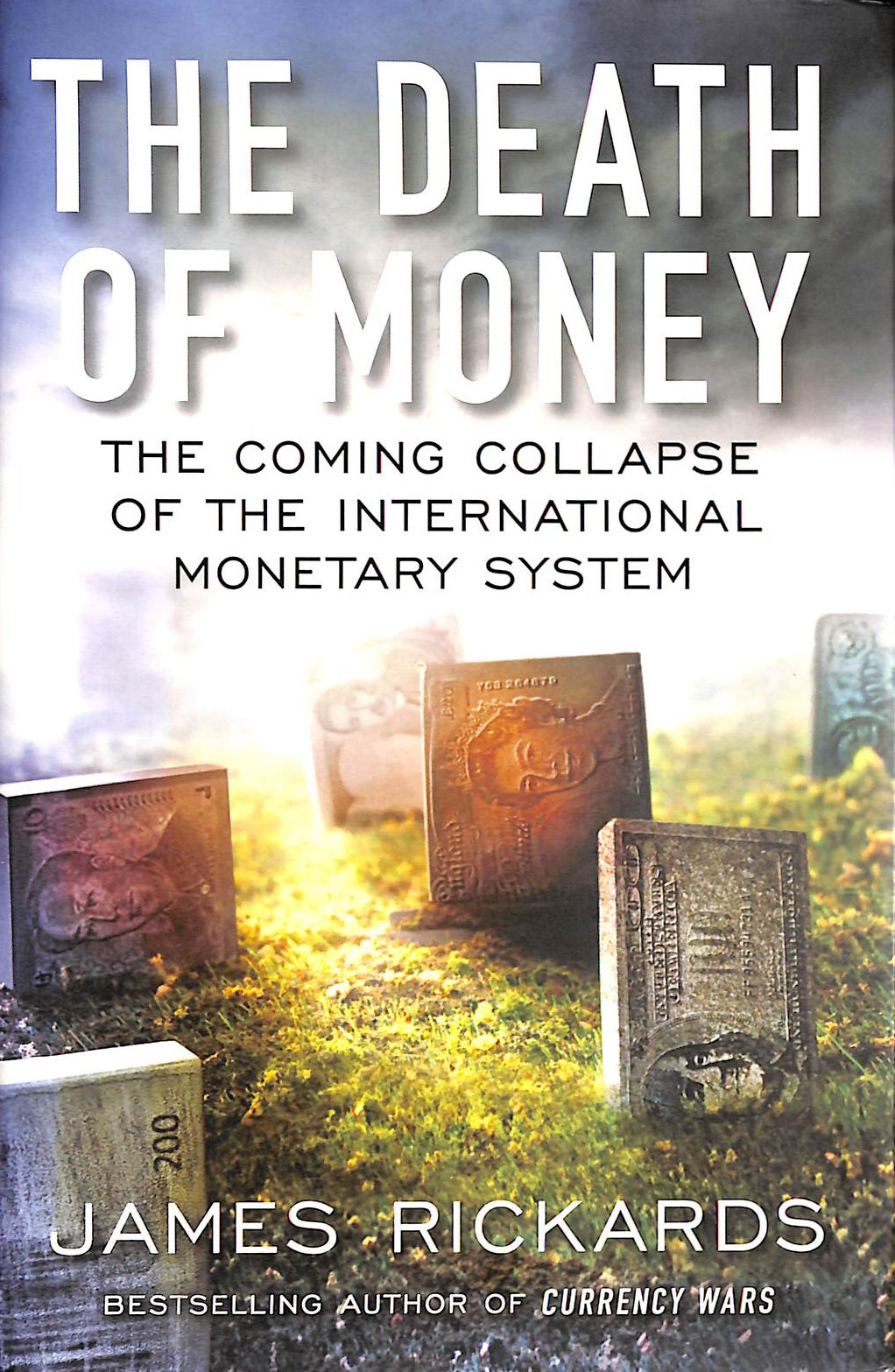 RICKARDS, JAMES - The Death of Money: The Coming Collapse of the International Monetary System