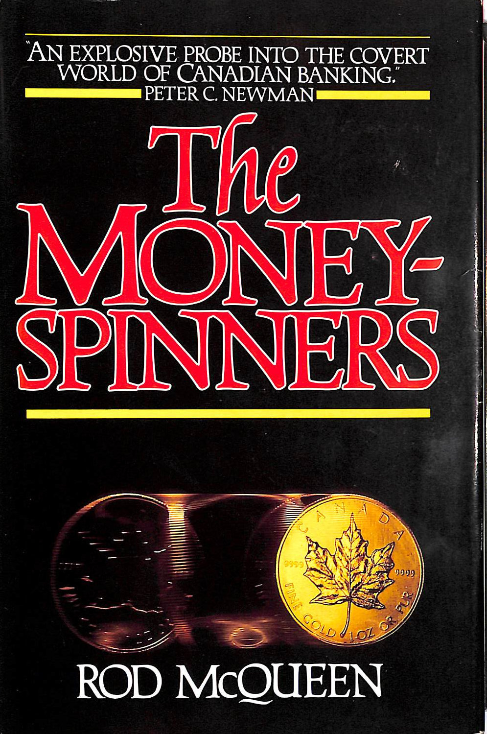 ROD MCQUEEN - The Money-Spinners: An Intimate Portrait Of The Men Who Run Canada'S Banks. Signed By The Author.