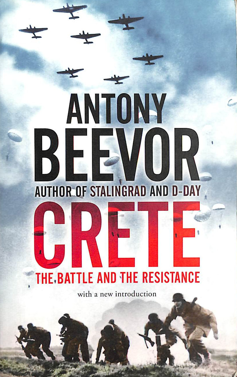 BEEVOR, ANTONY - Crete: The Battle and the Resistance