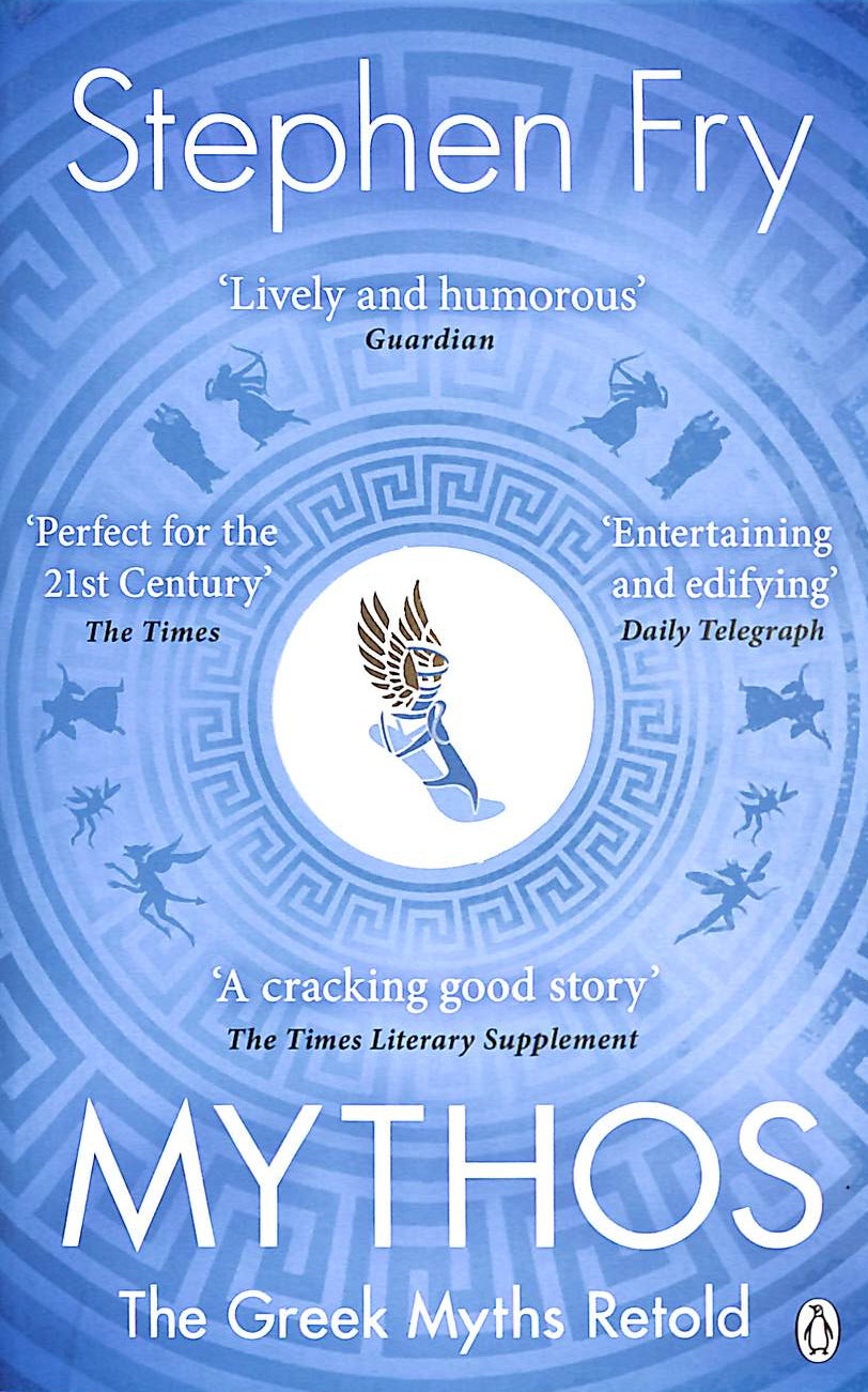 FRY, STEPHEN - Mythos: The Greek Myths Retold (Stephen Fry's Greek Myths, 1)