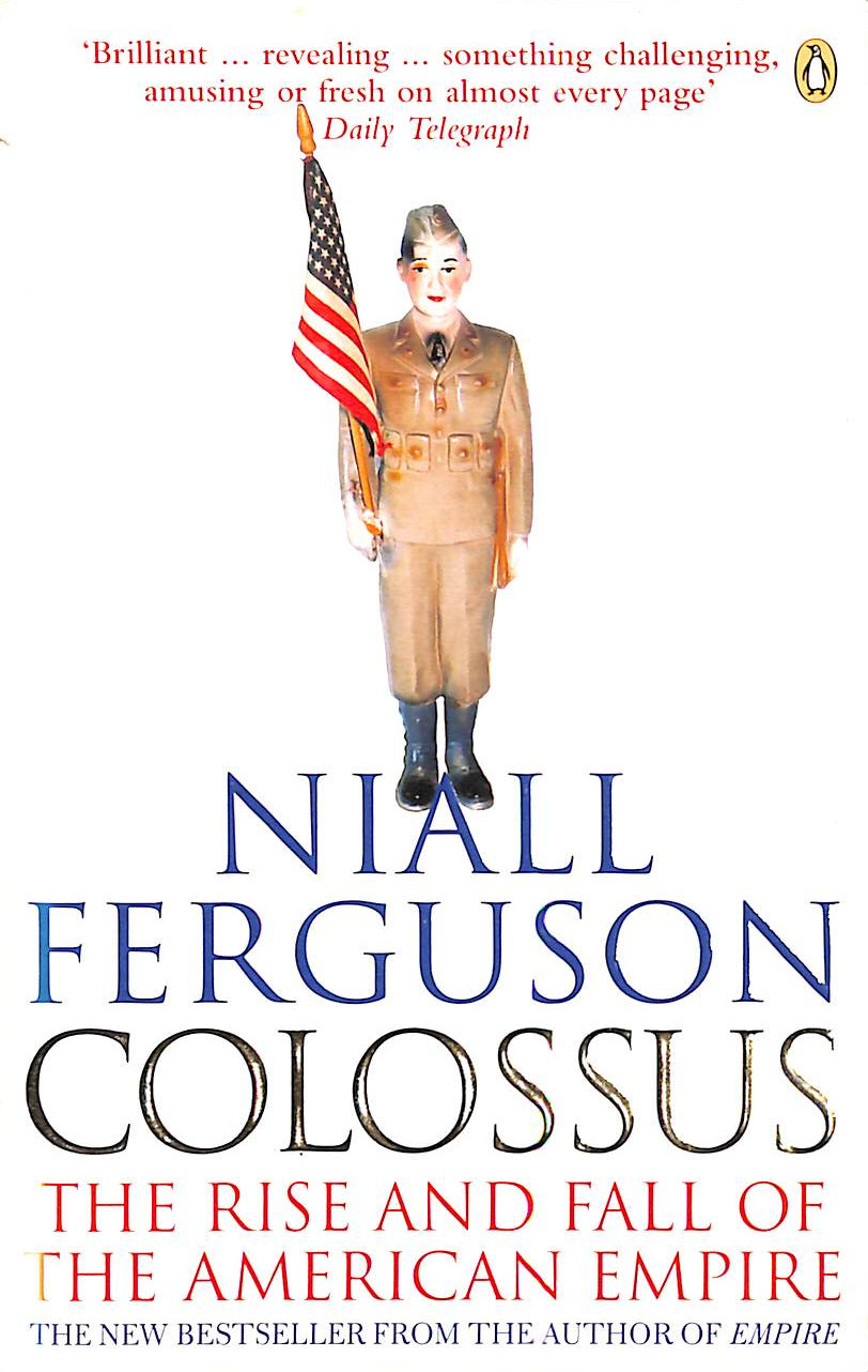 FERGUSON, NIALL - Colossus: The Rise and Fall of the American Empire