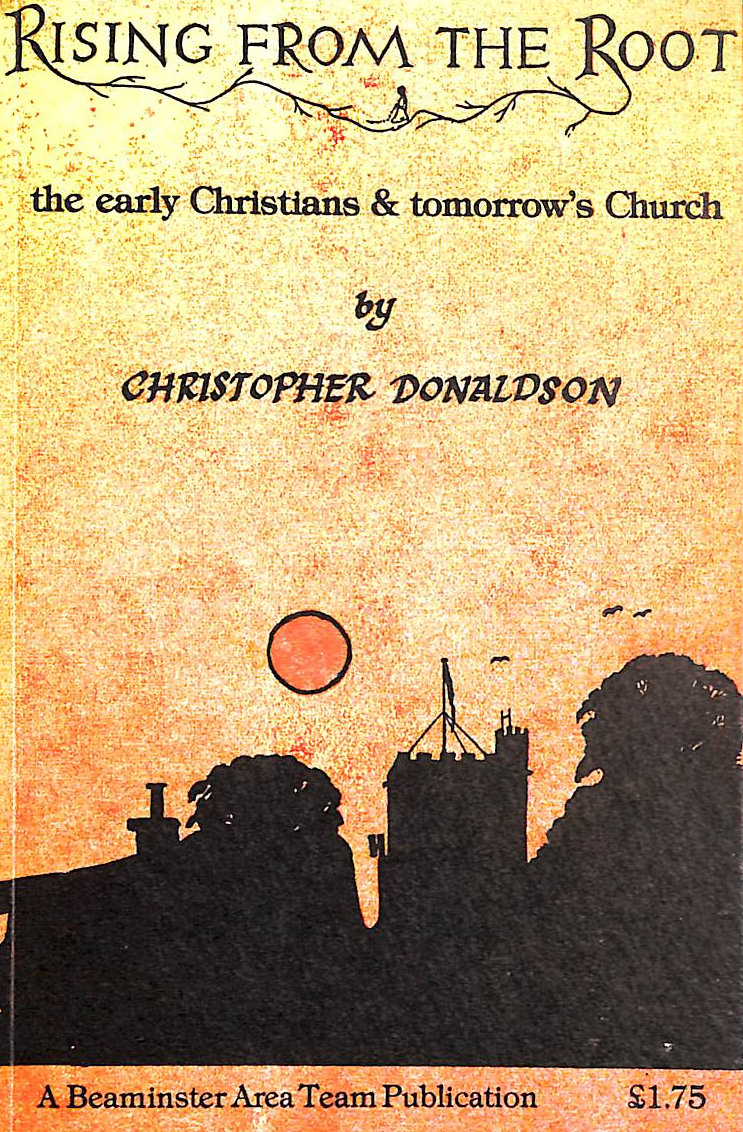 DONALDSON - Rising From the Root. the Early Christians & Tomorrow's Church