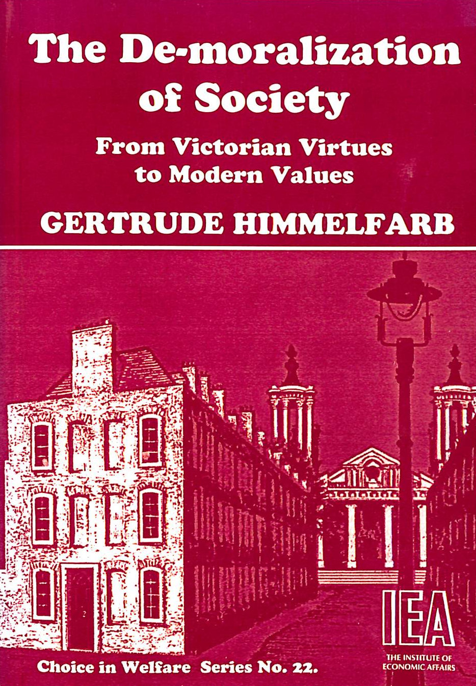 G HIMMELFARB - De-Moralization of Society: From Victorian Virtues to Modern Values: No. 22 (Choice in Welfare S.)
