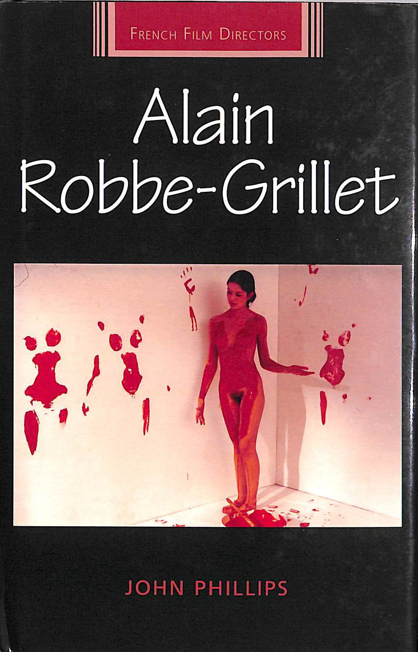 JOHN PHILLIPS - Alain Robbe-Grillet (French Film Directors) (French Film Directors Series)