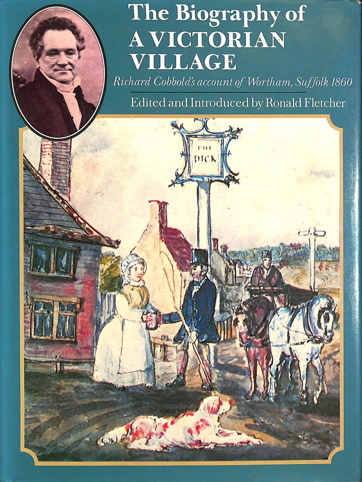 RICHARD COBBOLD; RONALD FLETCHER [EDITOR] - The Biography of a Victorian Village: Richard Cobbold's account of Wortham, Suffolk 1860