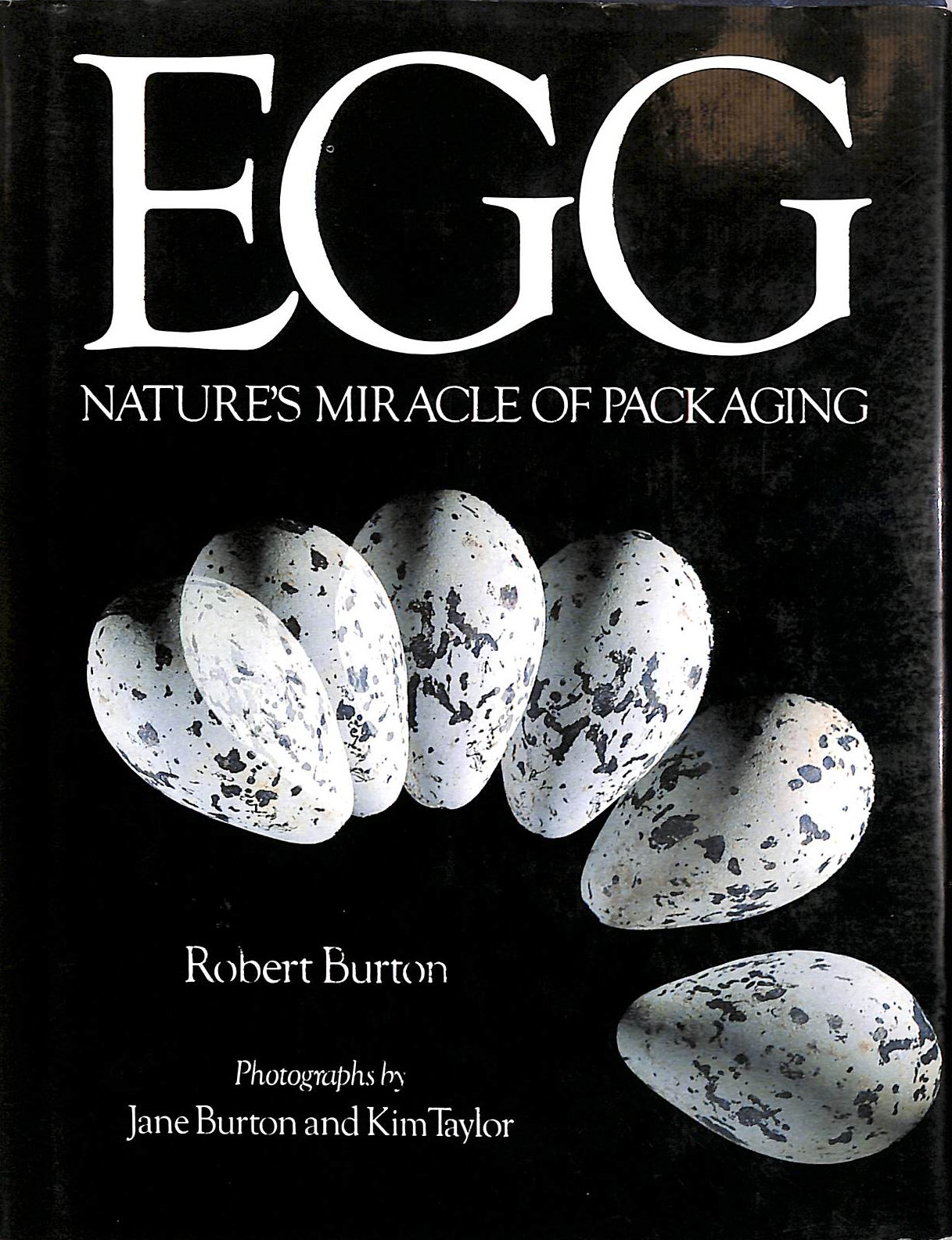 BURTON, ROBERT; BURTON, JANE - Egg: Nature's Miracle of Packaging