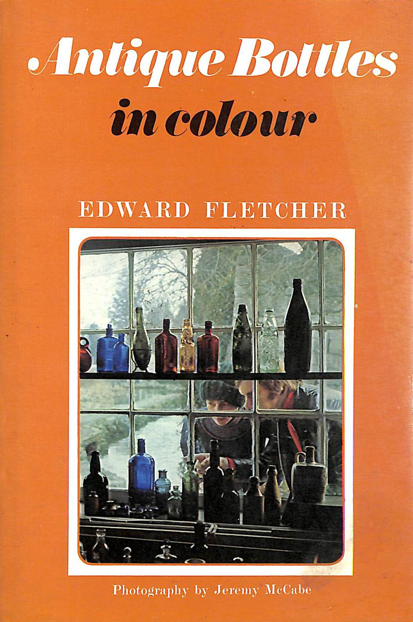 FLETCHER, EDWARD - Antique Bottles in Colour