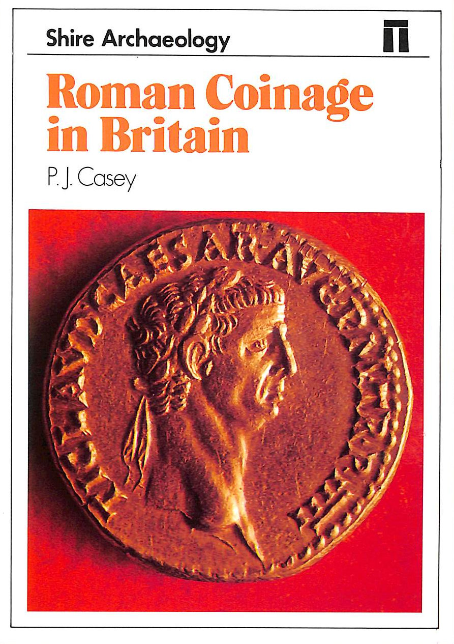 CASEY, P. J. - Roman Coinage in Britain (Shire Archaeology): No. 12