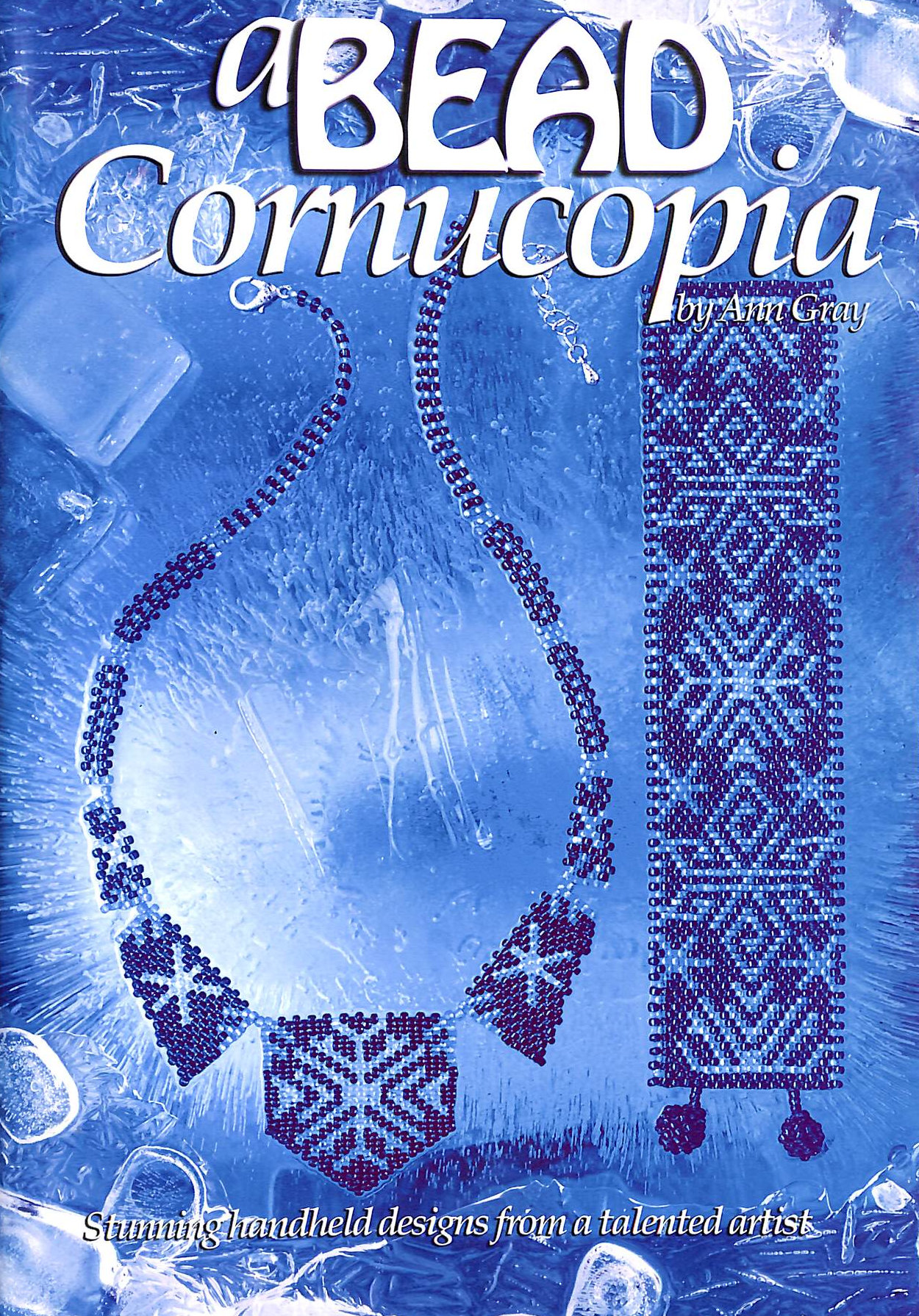 A GRAY - A Bead Cornucopia: Stunning Hand Held Designs from a Talented Artist (Beading)