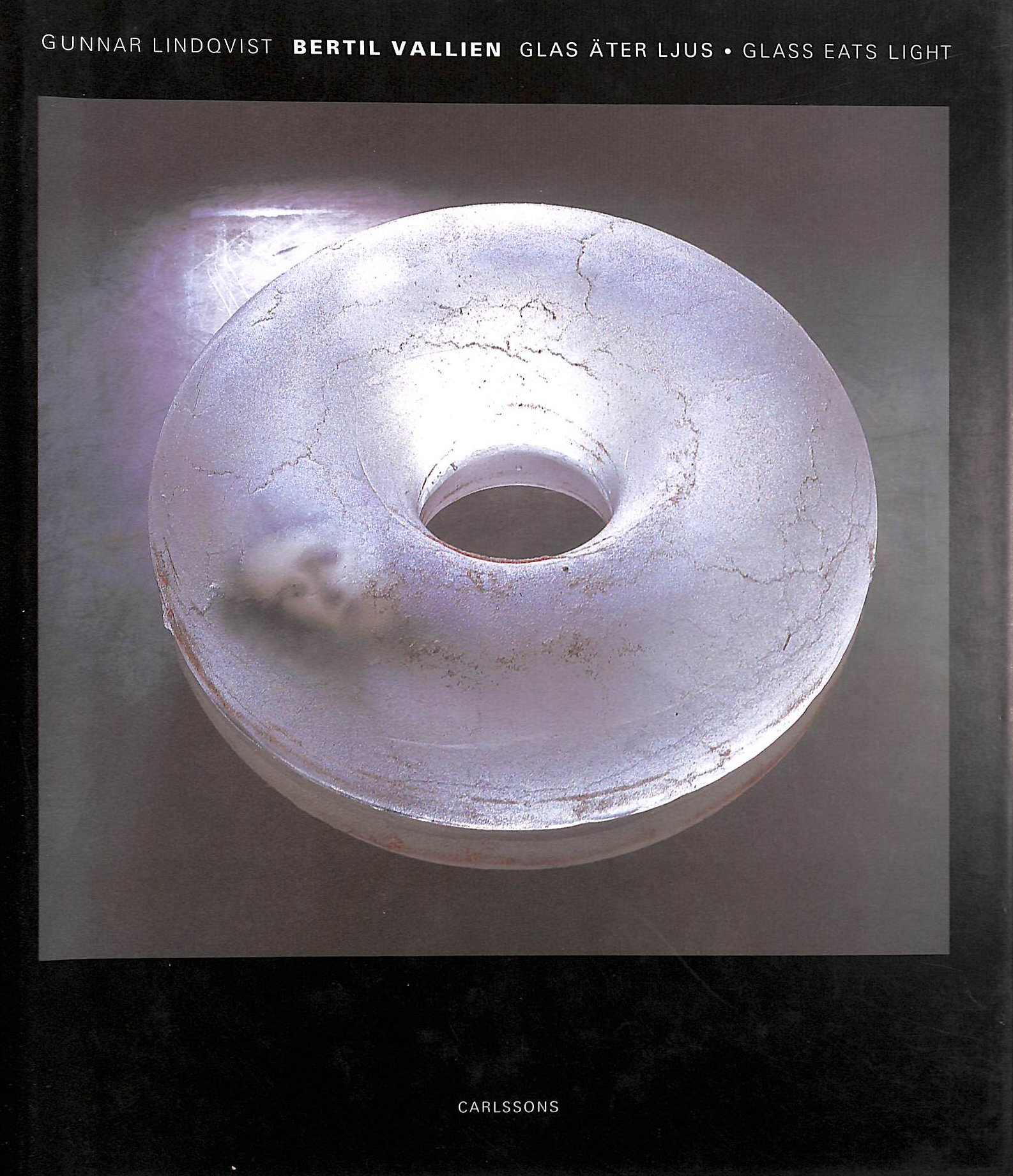 G LINQVIST - Bertil Vallien: Glas Ater Ljus / Glass Eats Light