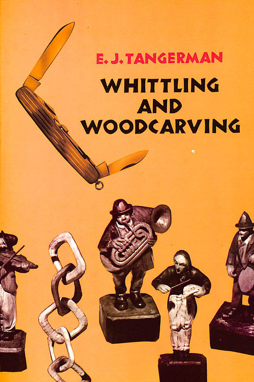 TANGERMAN, E. J. - Whittling and Woodcarving (Dover Woodworking)