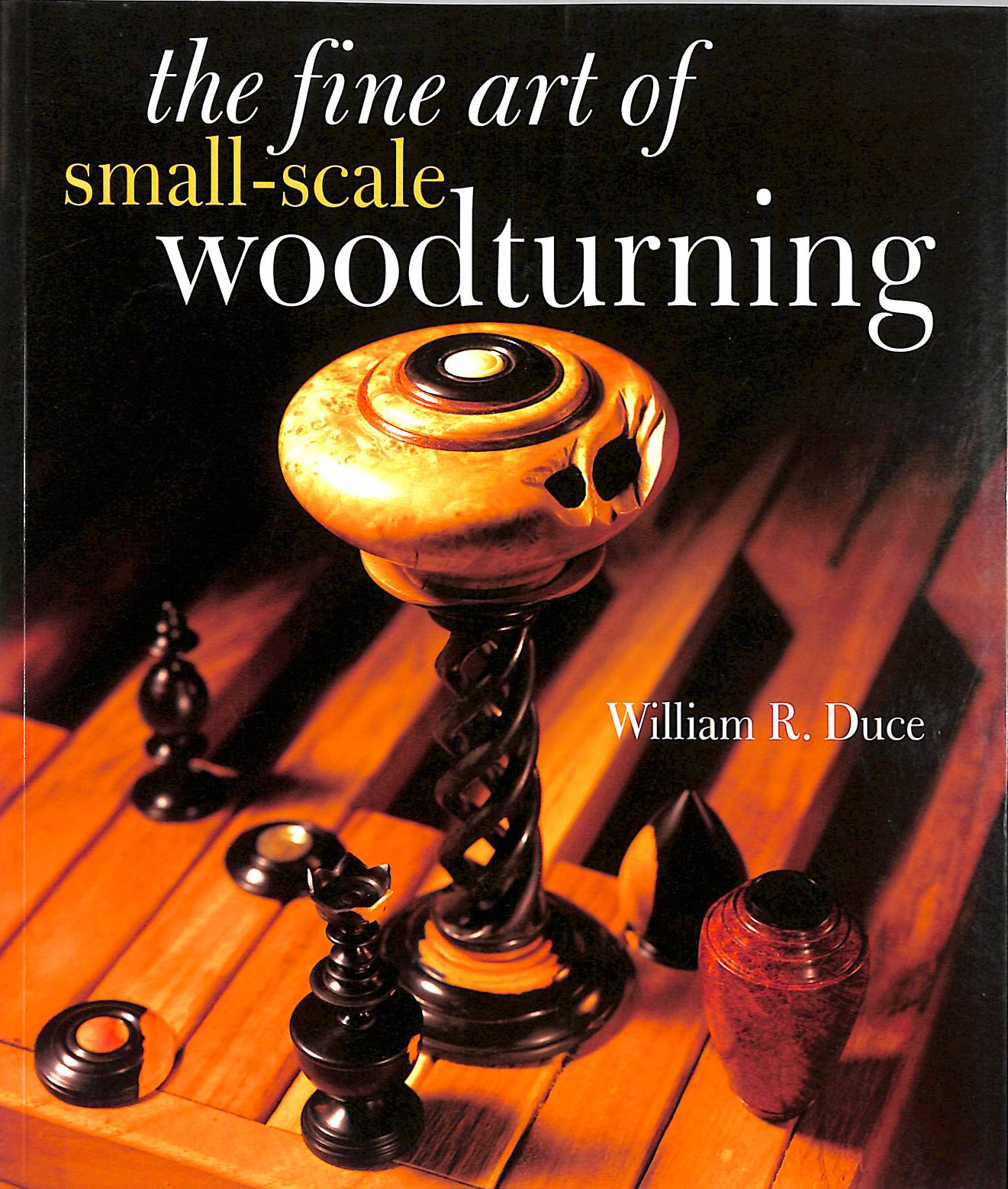 WR DUCE - Fine Art of Small Scale Woodturning