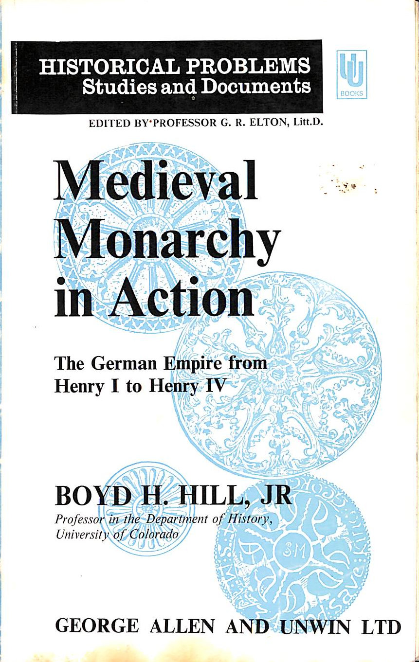 BH HILL JR - Medieval Monarchy in Action: The German Empire from Henry I to Henry IV (Historical problems, studies and documents)
