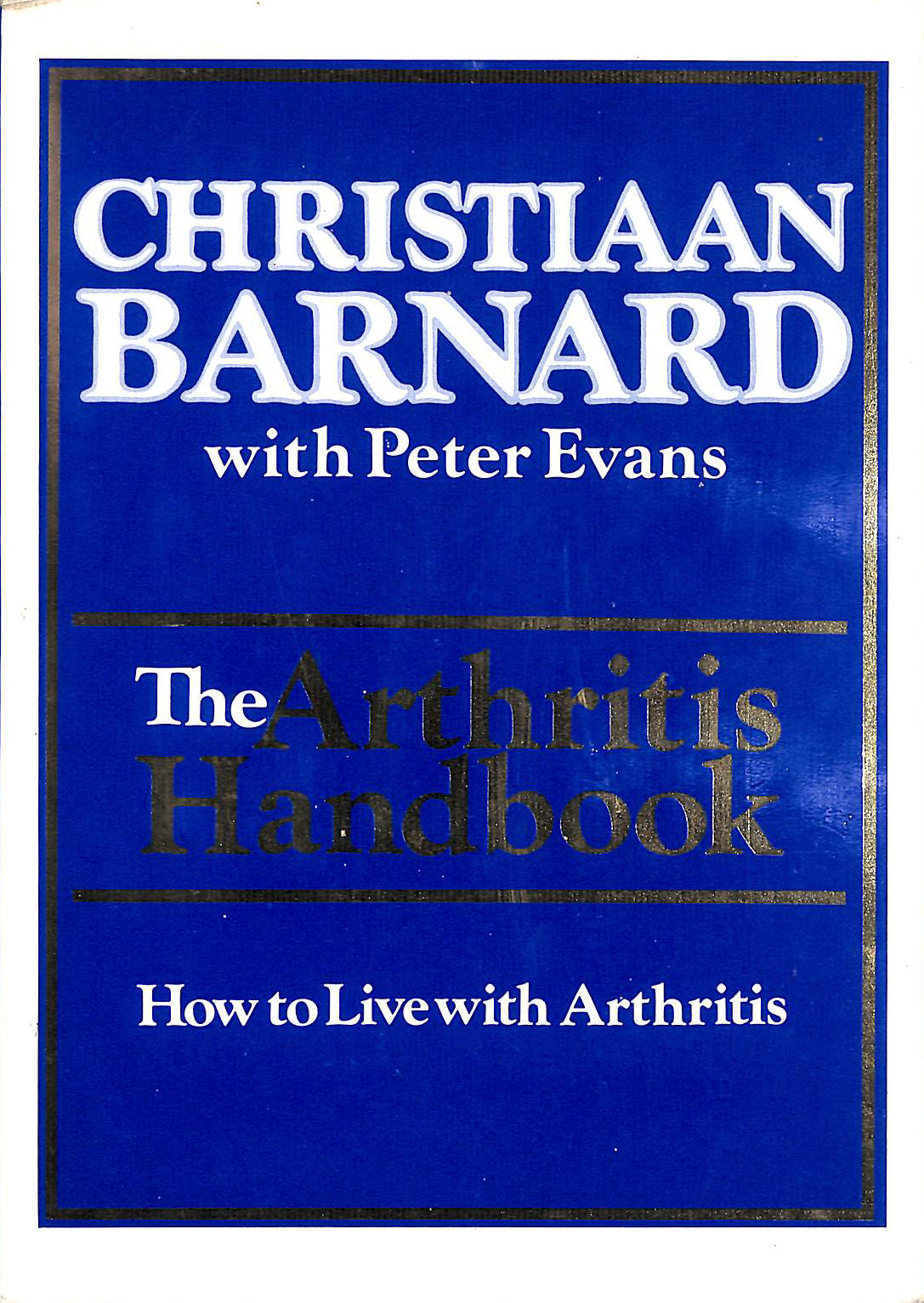 BARNARD, CHRISTIAAN; EVANS, PETER - Arthritis Handbook: How to Live with Arthritis