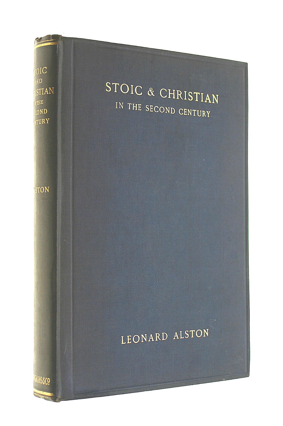 L ALSTON - Stoic and Christian in the second century : a comparison of the ethical teaching of Marcus Aurelius with that of contemporary and antecedent Christianity / by Leonard Alston 1906 [Hardcover]