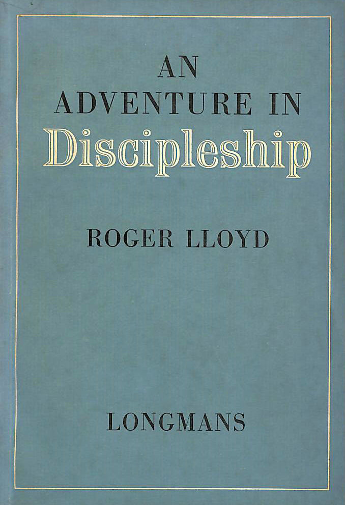 ROGER LLOYD - An Adventure In Discipleship: The Servants Of Christ The King