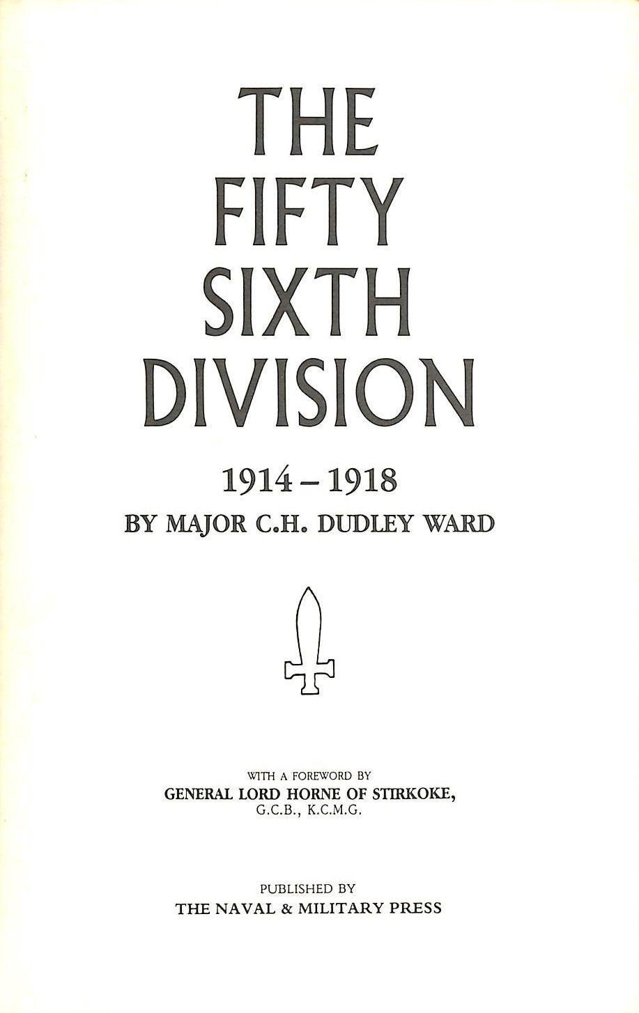 MAJOR C H DUDLEY WARD - The Fifty Sixth Division 1914-1918