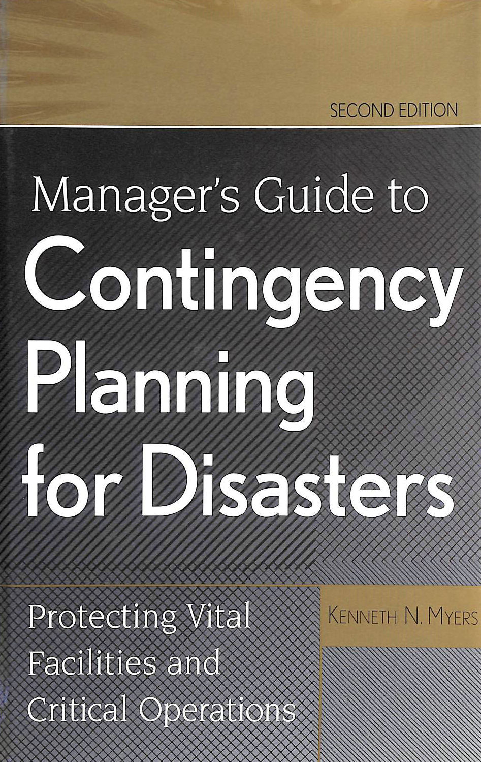  - Manager′s Guide to Contingency Planning for Disasters: Protecting Vital Facilities and Critical Operations