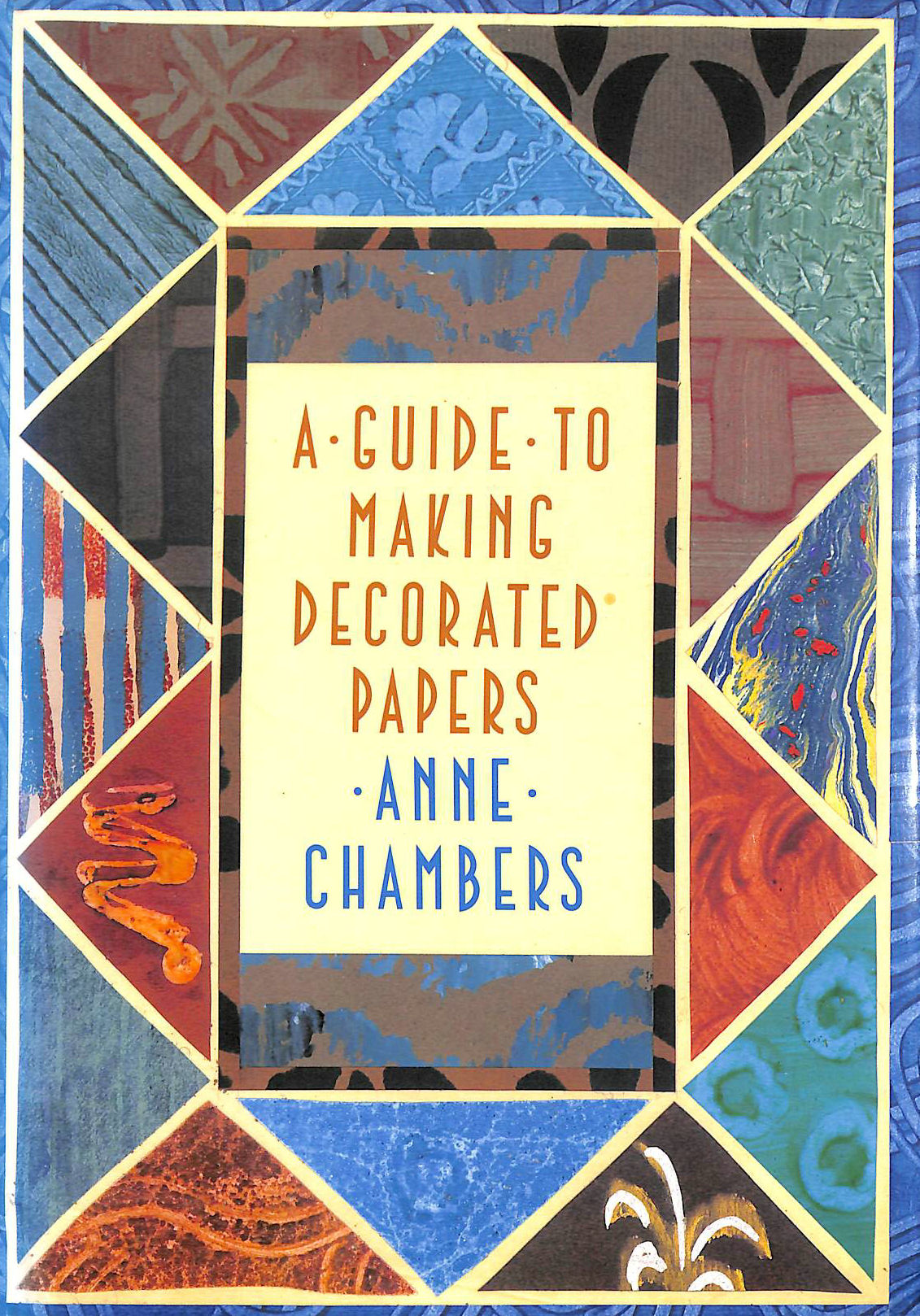 CHAMBERS, ANNE - A Guide to Making Decorated Papers