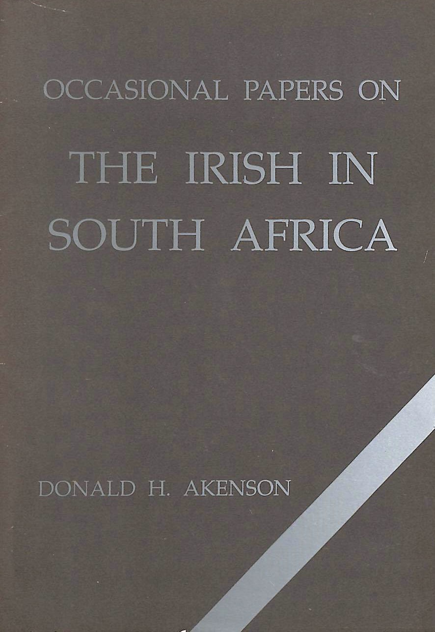 DONALD H AKENSON - Occasional papers on the Irish in South Africa