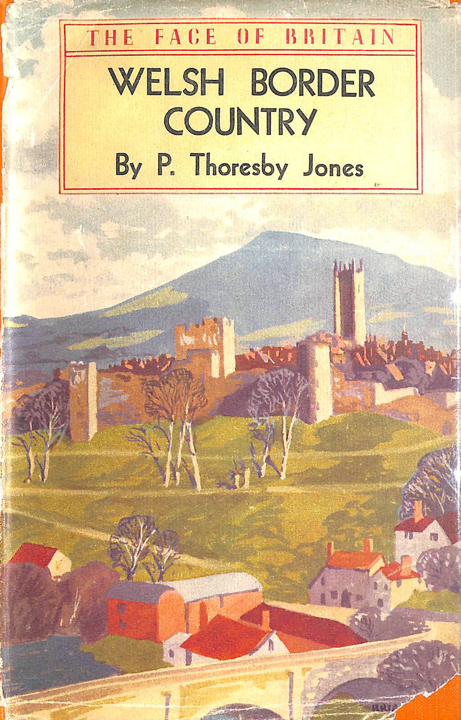 JONES,THORESBY P. - Welsh Border Country (The Face of Britain Series)