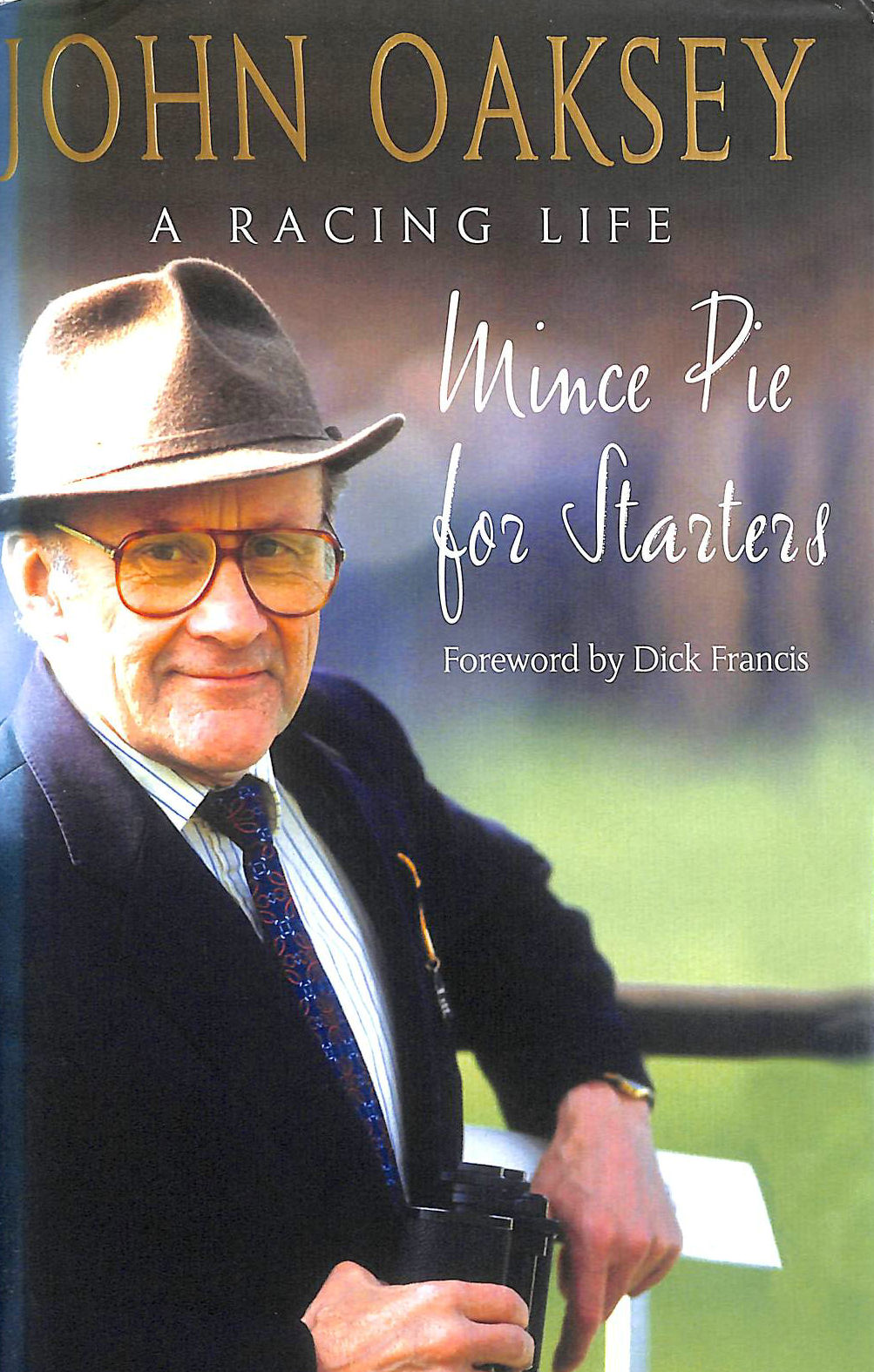 JOHN OAKSEY - Mince Pie for Starters: The Autobiography of One of Racing's Best-loved Figures