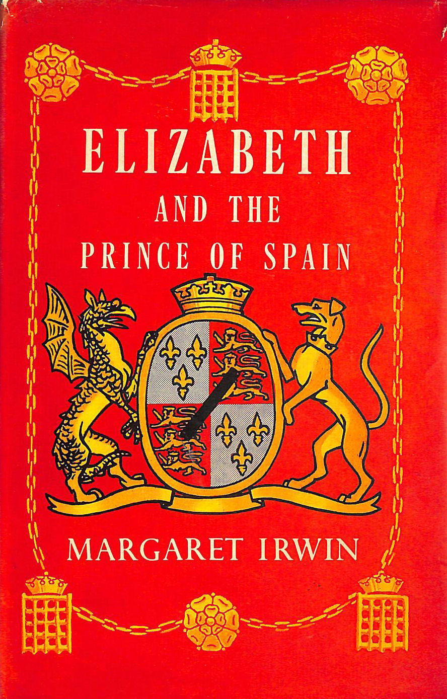 IRWIN, MARGARET - Elizabeth and the Prince of Spain
