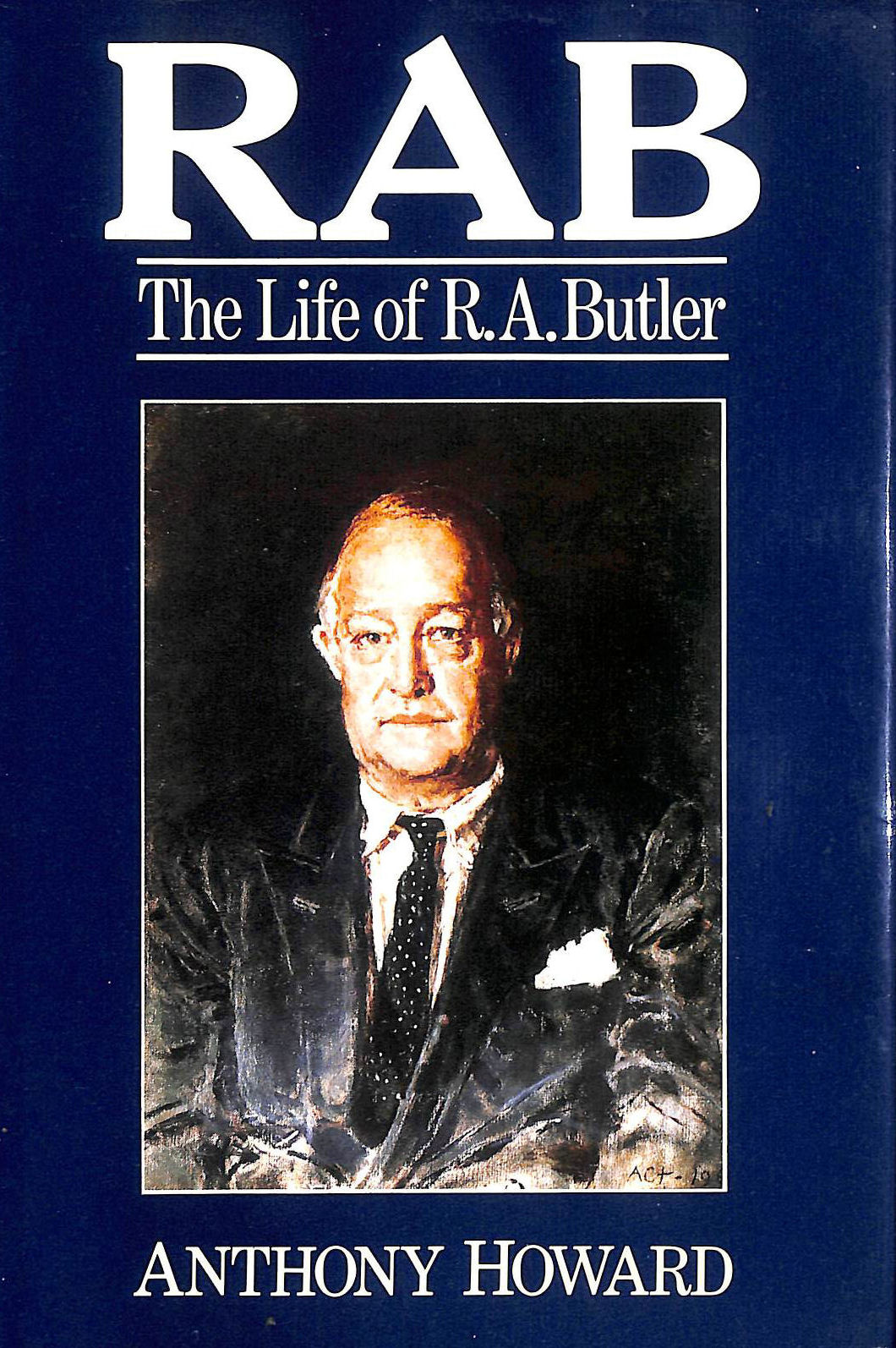 HOWARD, ANTHONY - RAB: The Life of R. A. Butler