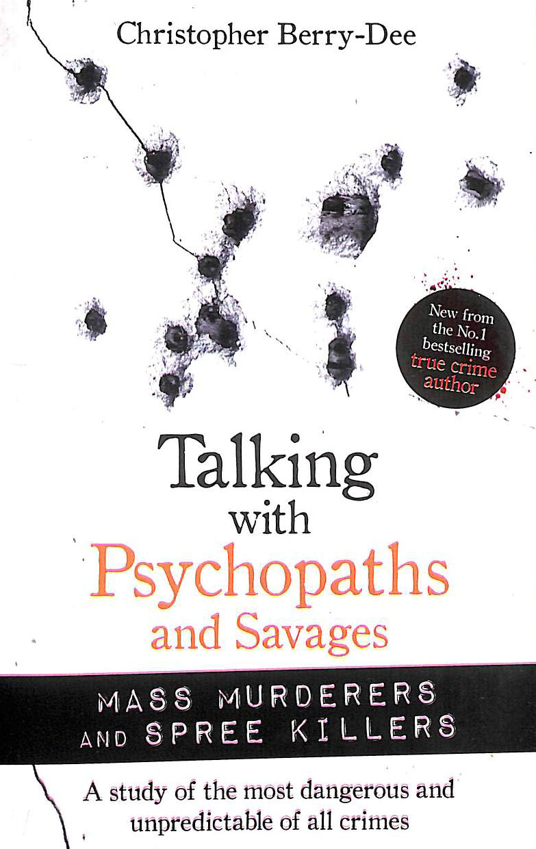 BERRY-DEE, CHRISTOPHER - Talking with Psychopaths and Savages: Mass Murderers and Spree Killers