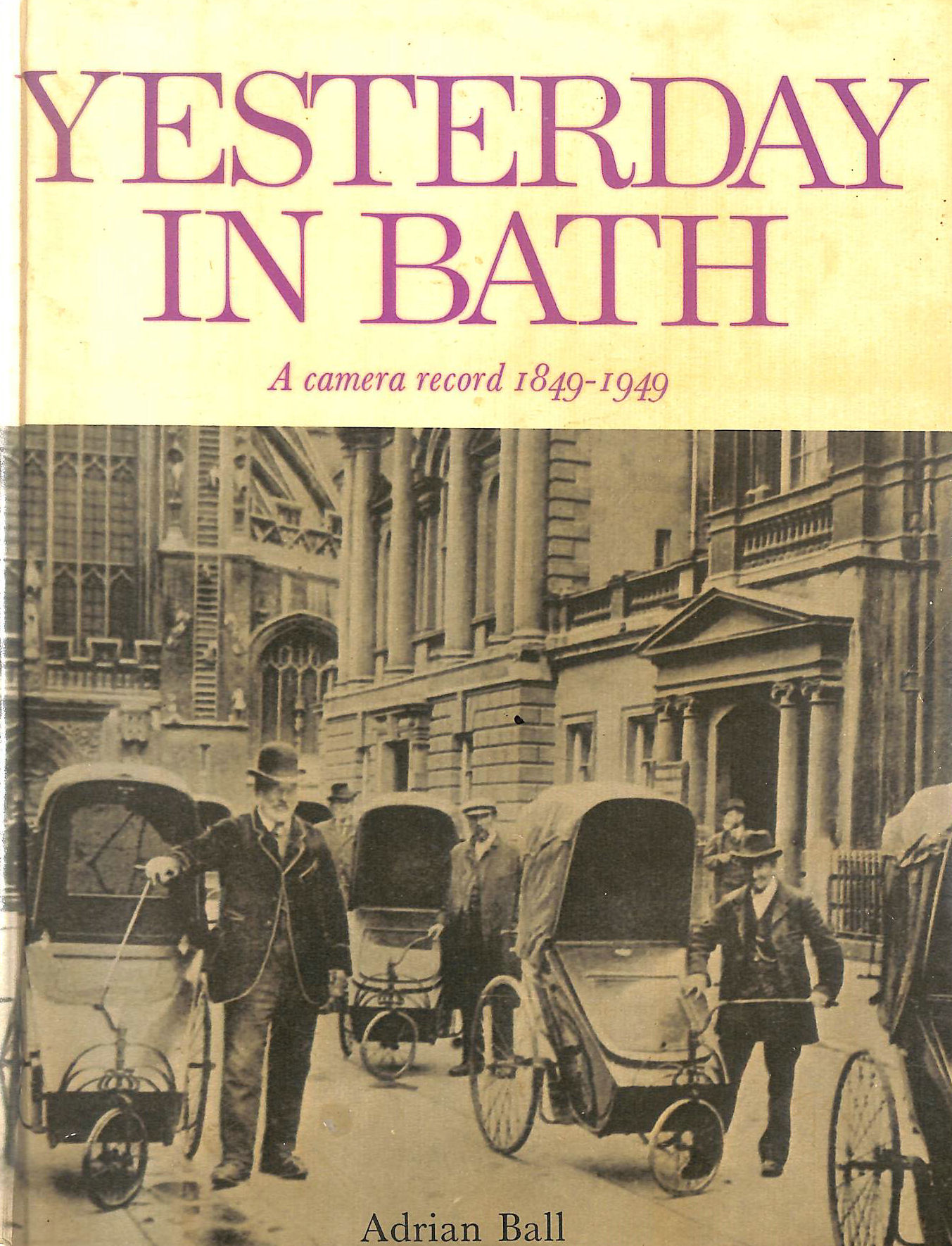 BALL, ADRIAN - Yesterday in Bath: A Camera Record, 1849-1949