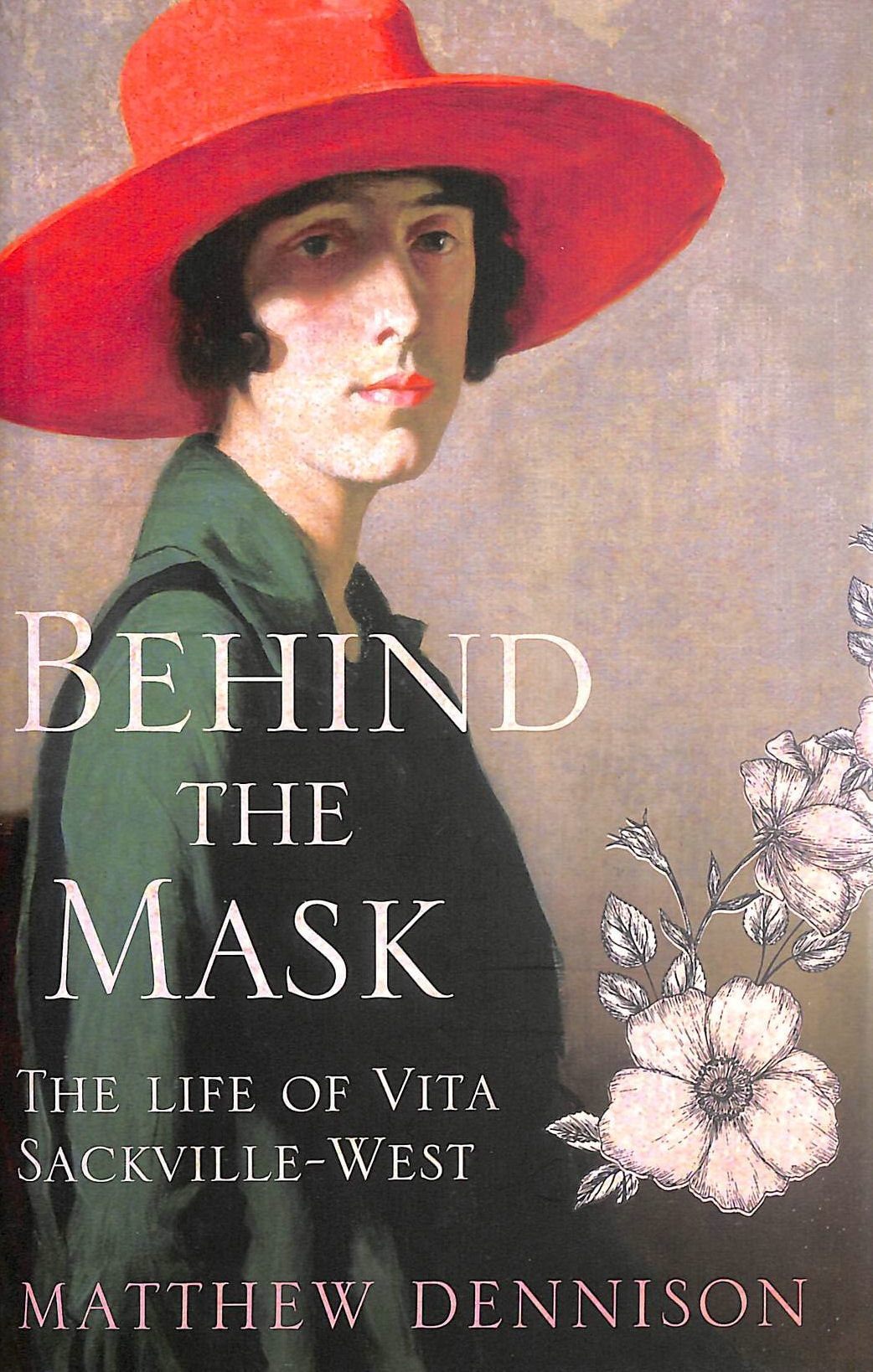 DENNISON, MATTHEW - Behind the Mask: The Life of Vita Sackville-West, First Edition