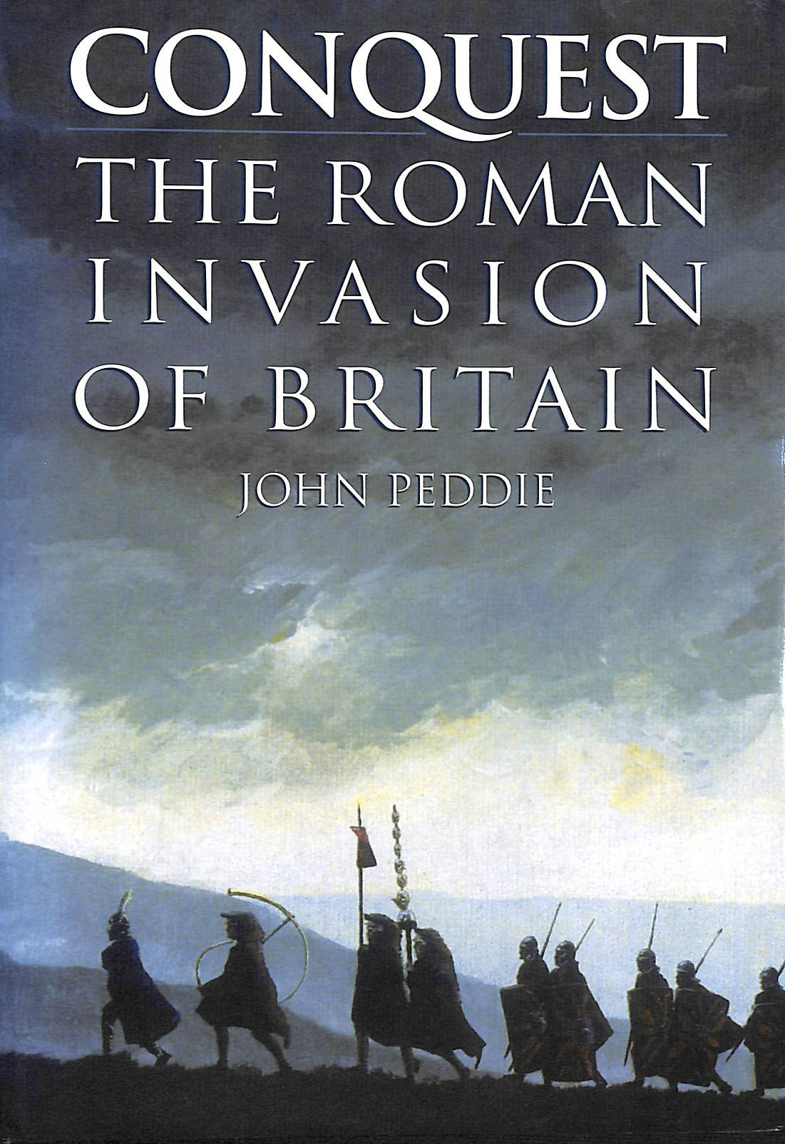PEDDIE, JOHN. - Invasion: Roman Conquest of Britain