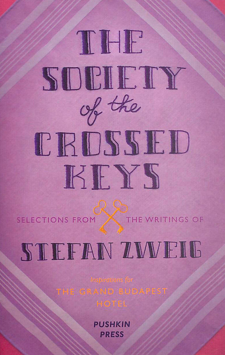 STEFAN ZWEIG; WES ANDERSON - The Society of the Crossed Keys: Selections from the Writings of Stefan Zweig, Inspirations for The Grand Budapest Hotel