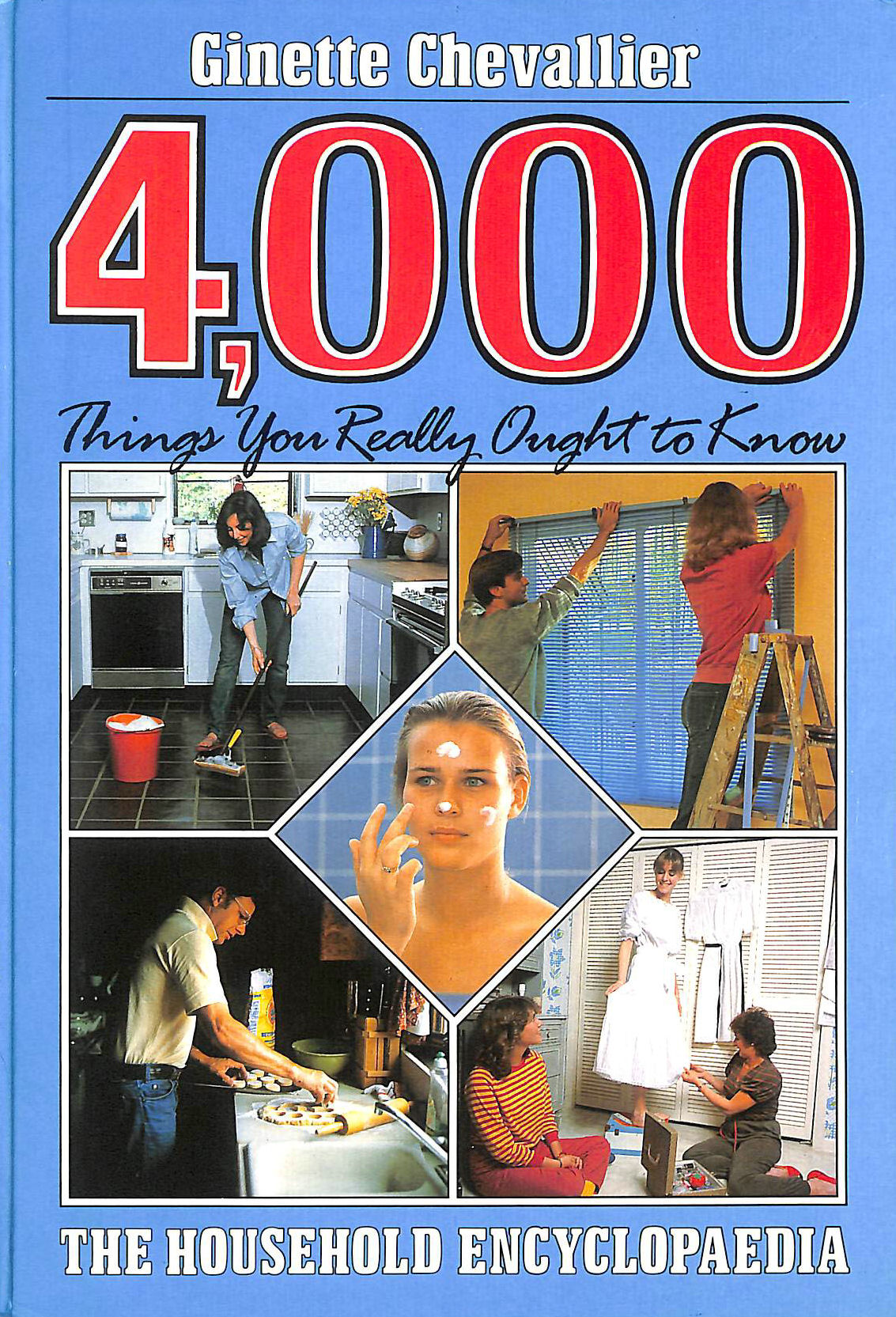 GINETTE CHEVALLIER - 4,000 Things You Really Ought to Know: Household Encyclopaedia