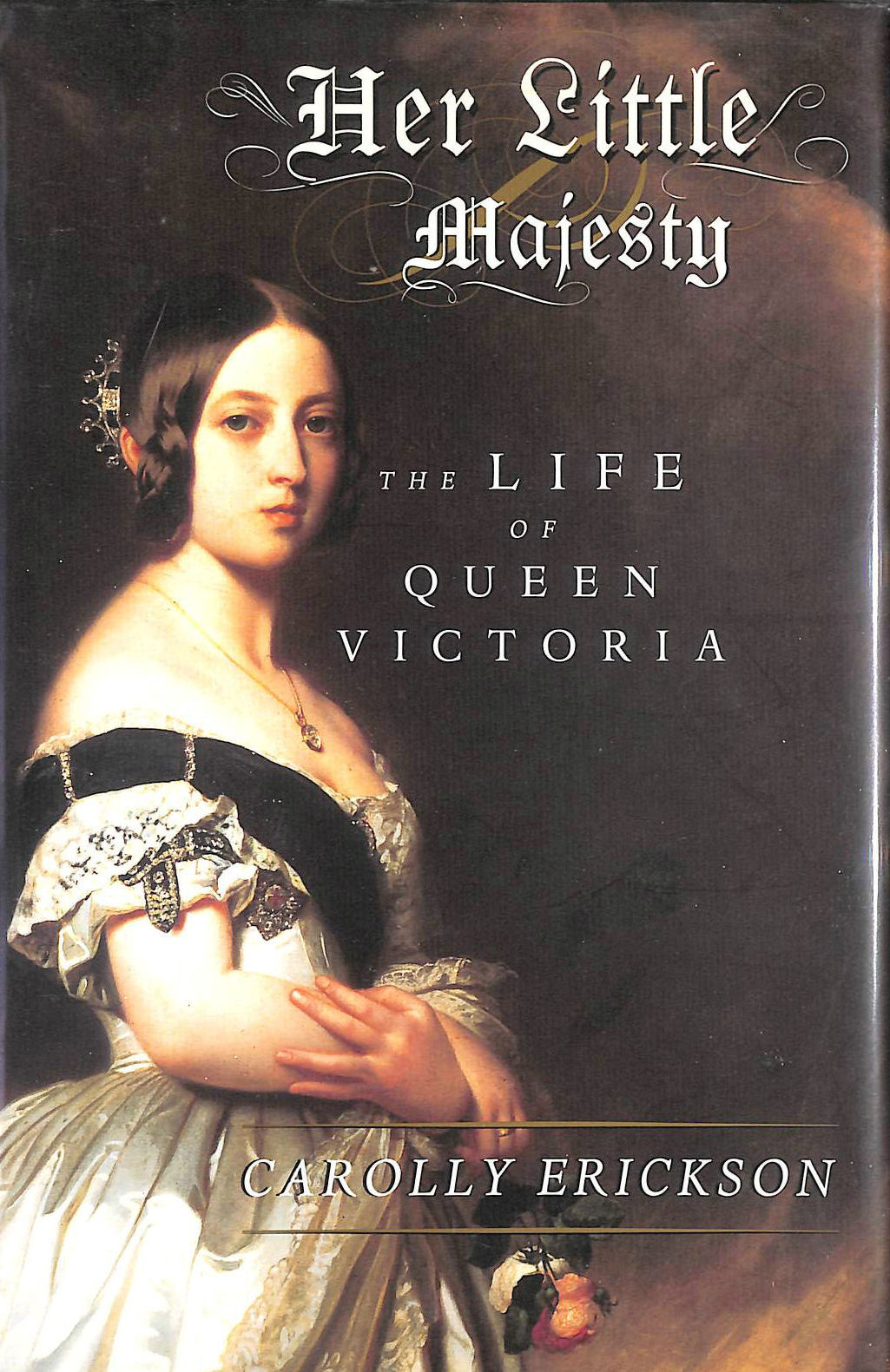 ERICKSON, CAROLLY - Her Little Majesty: The Life of Queen Victoria