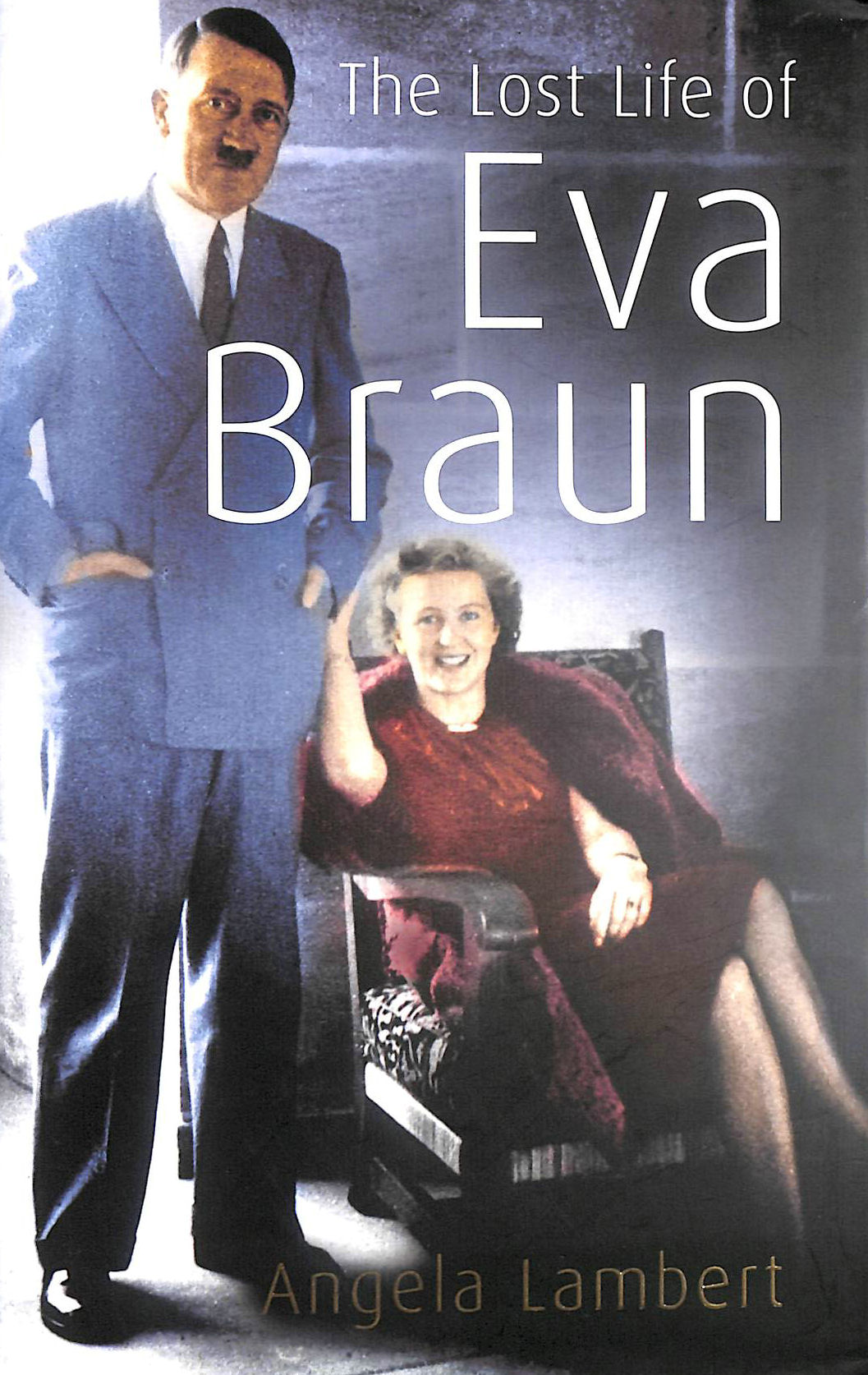 ANGELA, LAMBERT - The Lost Life of Eva Braun