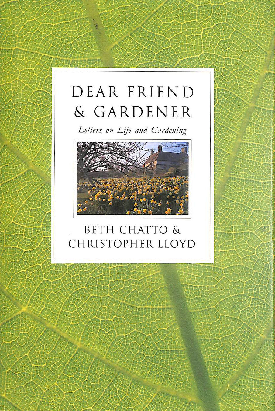 CHATTO, BETH; LLOYD, CHRISTOPHER - Dear Friend and Gardener: Letters on Life and Gardening