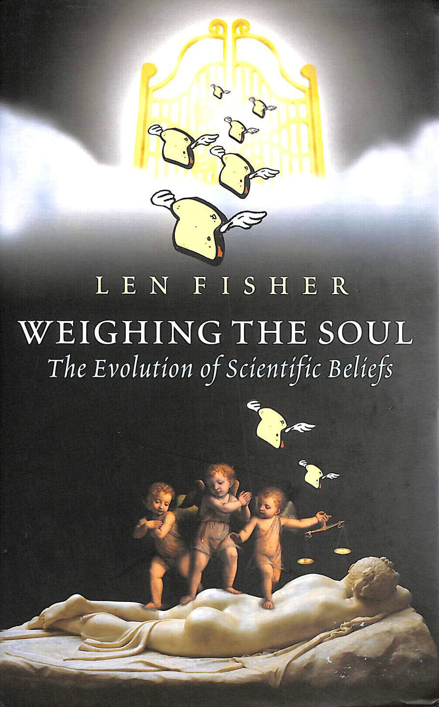 FISHER, LEN - Weighing the Soul: The Evolution of Scientific Beliefs