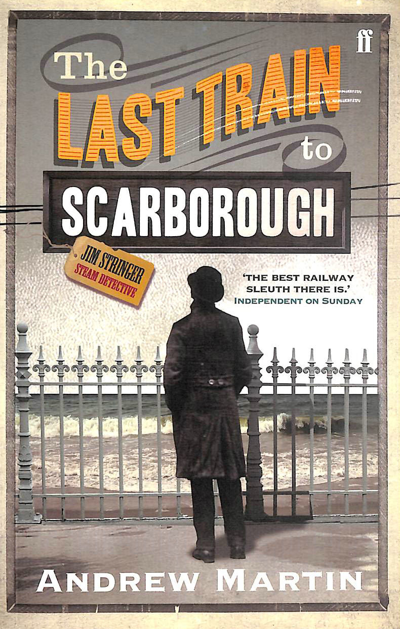 MARTIN, ANDREW - The Last Train to Scarborough (Jim Stringer)