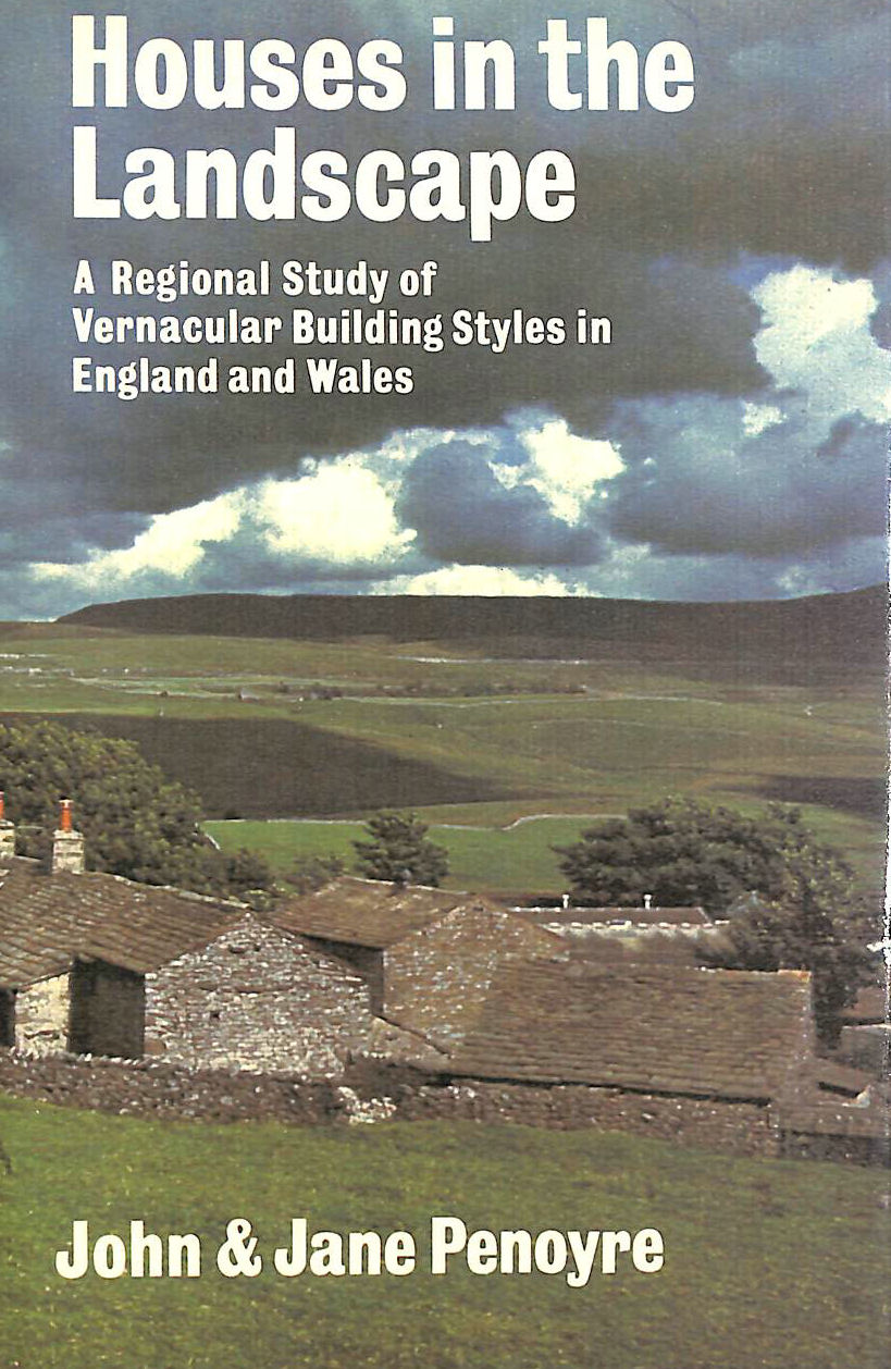 PENOYRE, JOHN AND JANE - Houses in the Landscape. A Regional Study of Vernacular Building Styles in England and Wales