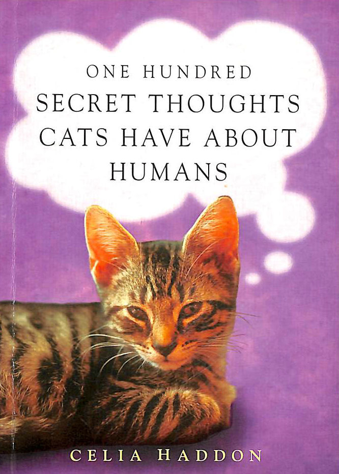 HADDON, CELIA - One Hundred Secret Thoughts Cats Have About Humans