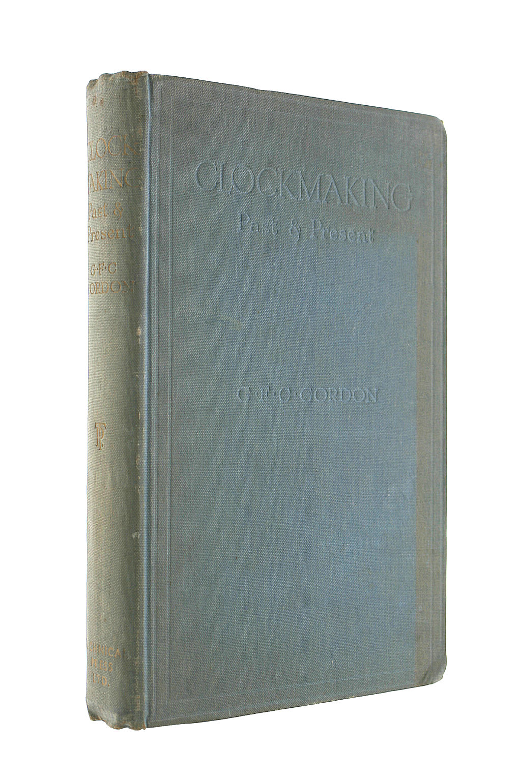 GORDON, G. F. C. - Clockmaking Past And Present.