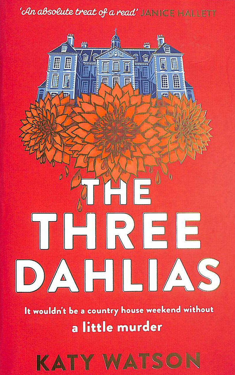 WATSON, KATY - The Three Dahlias: 'An absolute treat of a read with all the ingredients of a vintage murder mystery' Janice Hallett (Three Dahlias Mysteries)