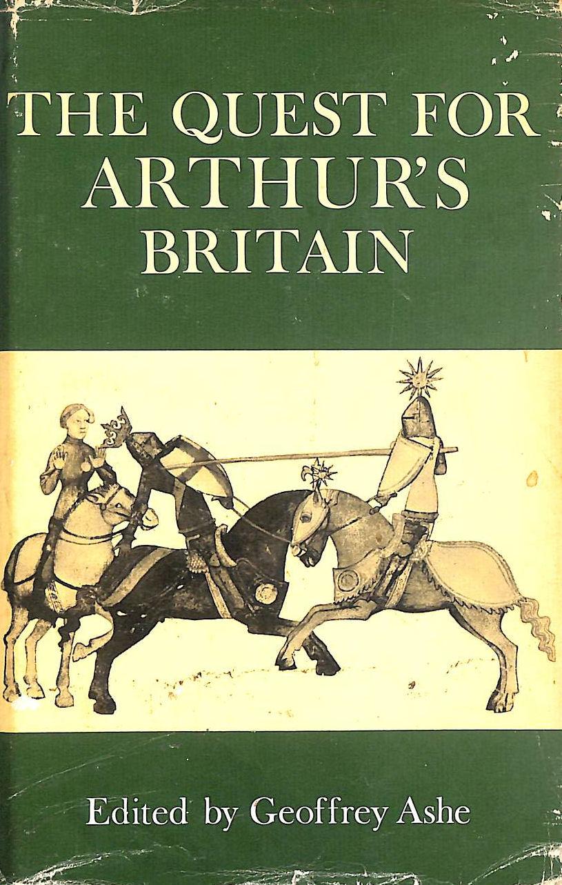 GEOFFREY ASHE, LESLIE ALCOCK ET AL - The Quest for Arthur's Britain