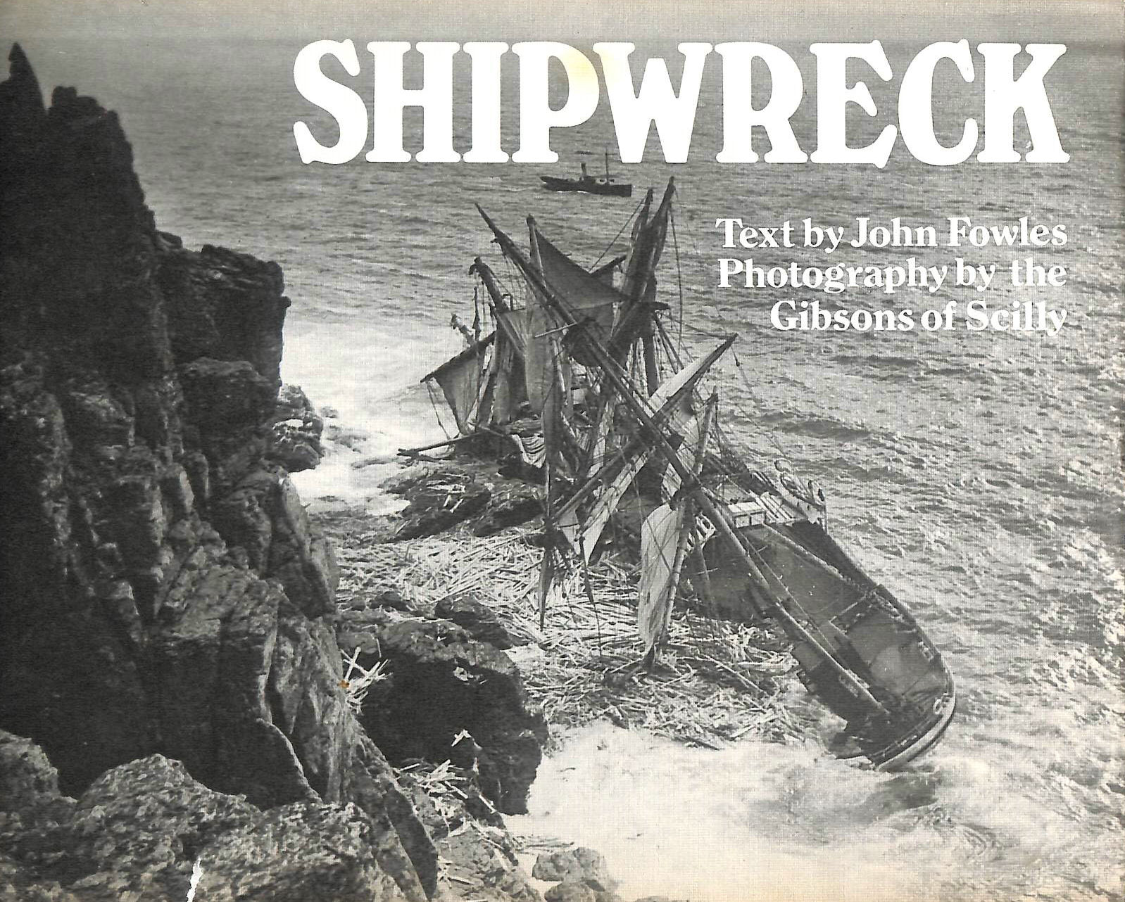 FOWLES, JOHN - Shipwreck: Photographs by the Gibsons of Scilly