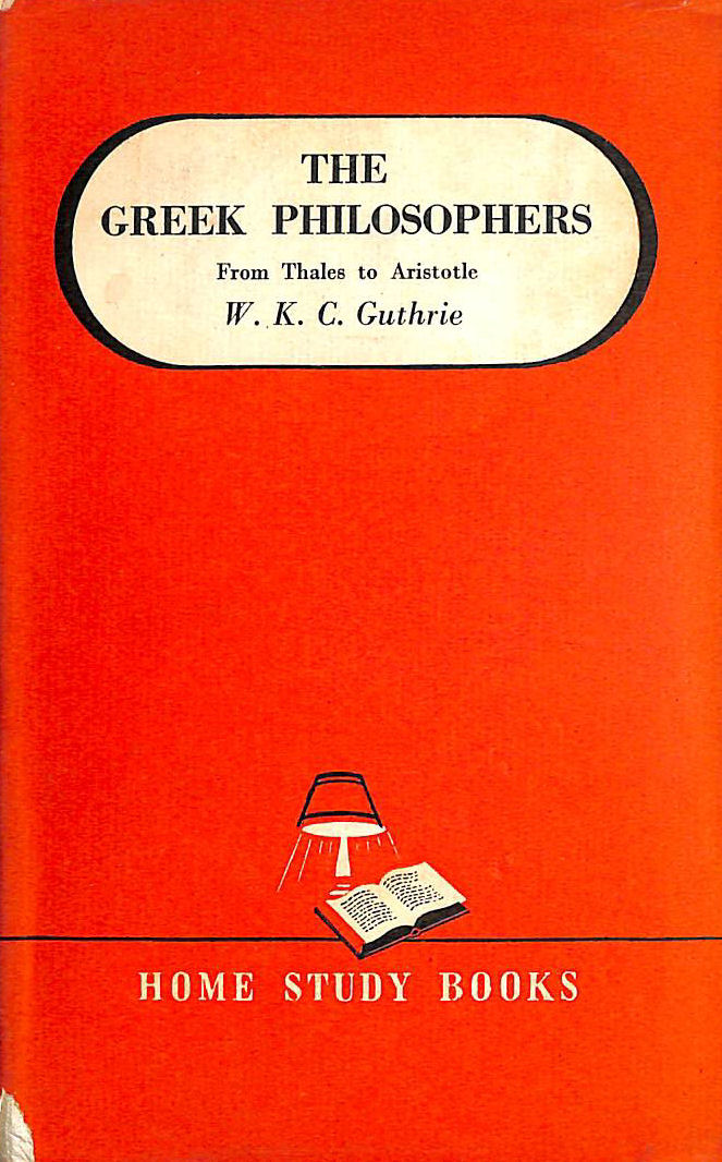 GUTHRIE, W K C - Greek Philosophers: From Thales to Aristotle