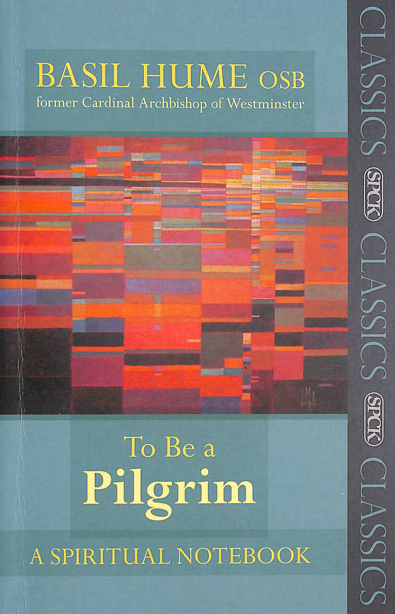 HUME, BASIL - To be a Pilgrim: A Spiritual Notebook (Reissue) (SPCK Classics)