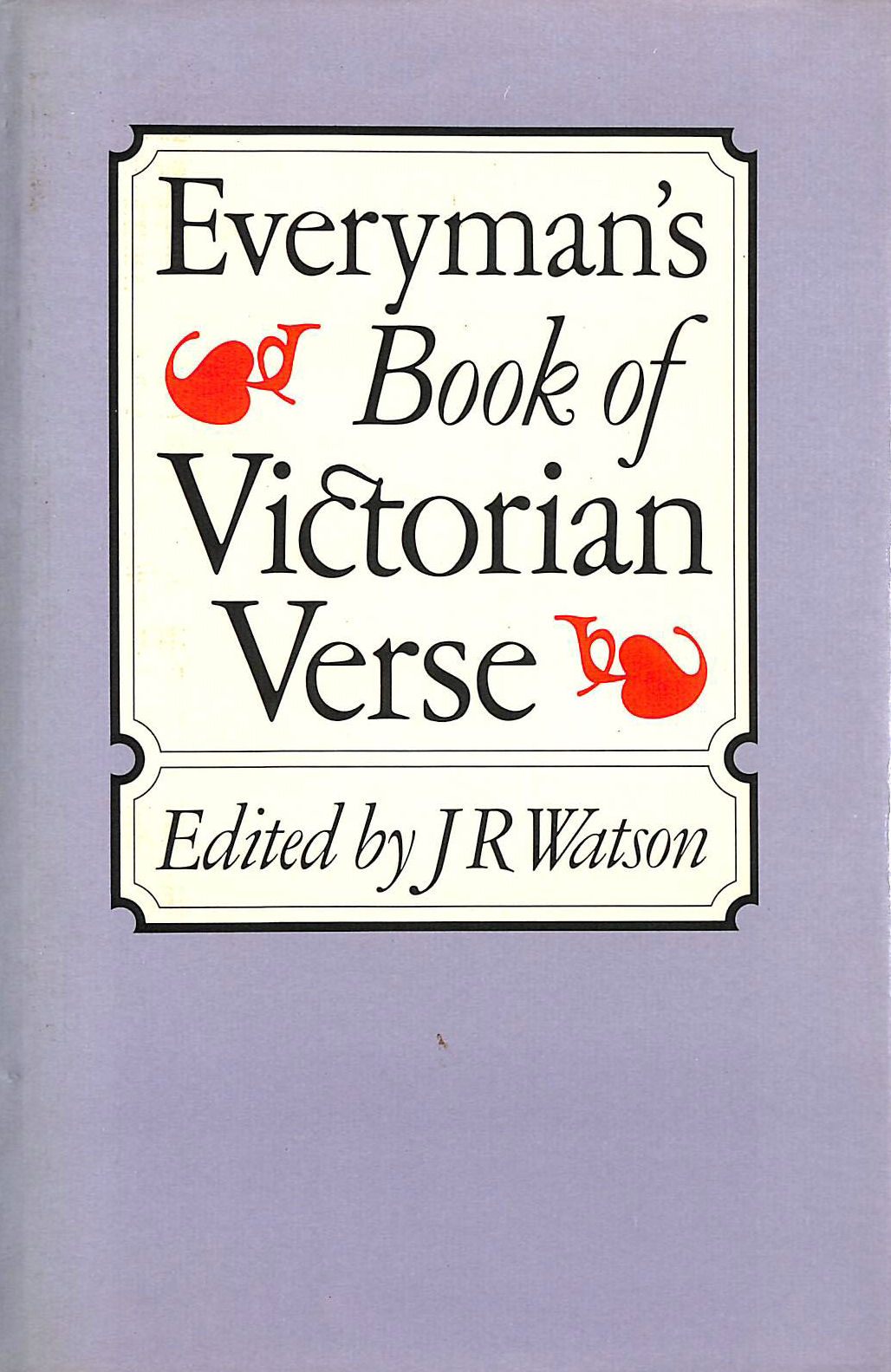 WATSON, J. R. [EDITOR] - Everyman's Book of Victorian Verse (Everyman's Library)