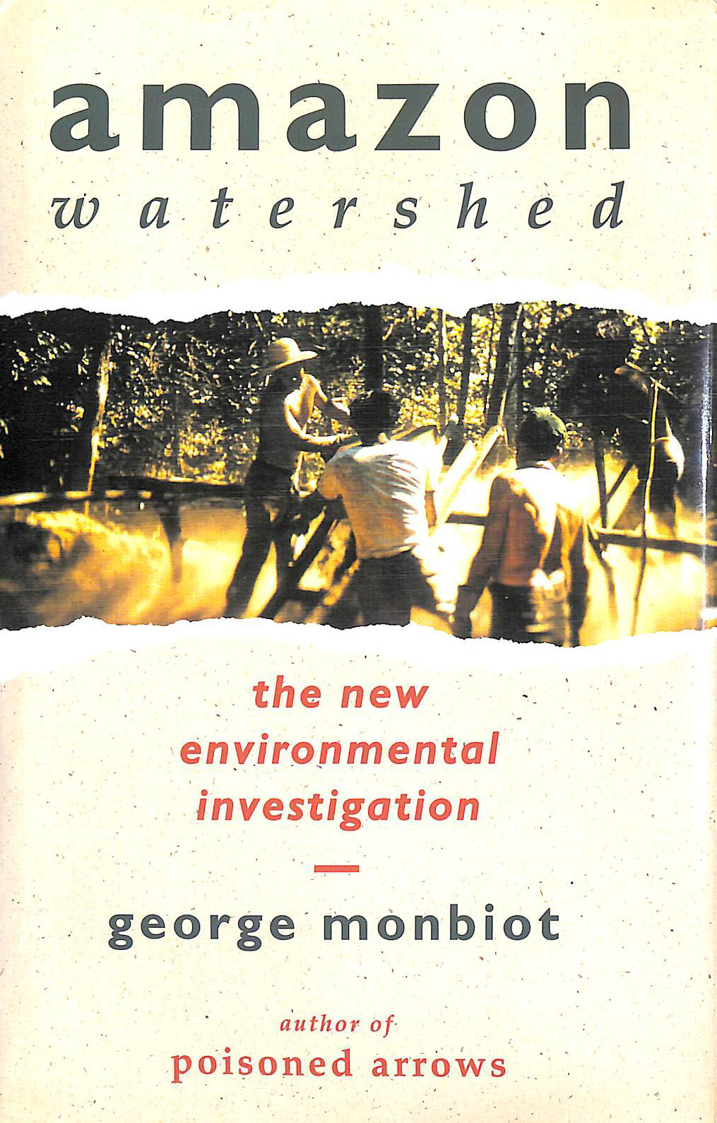 MONBIOT, GEORGE - Amazon Watershed: The New Environmental Investigation